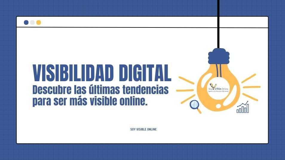 Visibilidad Digital: Más visible en 2025