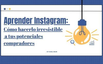 Aprender Instagram: Cómo hacerlo irresistible a tus potenciales compradores