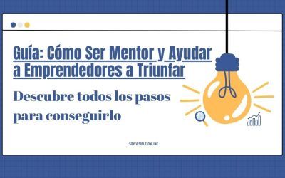 Cómo Ser Mentor y Ayudar a Emprendedores a Triunfar