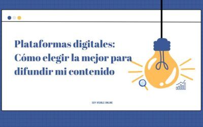 Plataformas digitales: Cómo elegir la mejor para difundir mi contenido