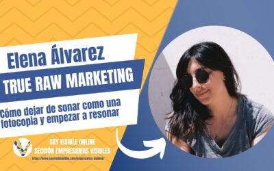 Elena de True Raw Marketing: Deja de sonar como una fotocopia y atrévete a ser tú.